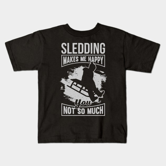 Sledding Makes Me Happy You Not So Much Kids T-Shirt by Dolde08